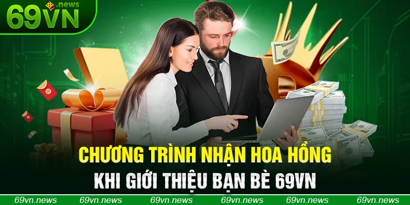 Chương trình nhận hoa hồng khi giới thiệu bạn bè 69VN