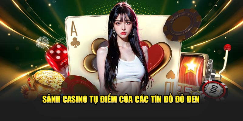 Sảnh Casino tụ điểm của các tín đồ đỏ đen