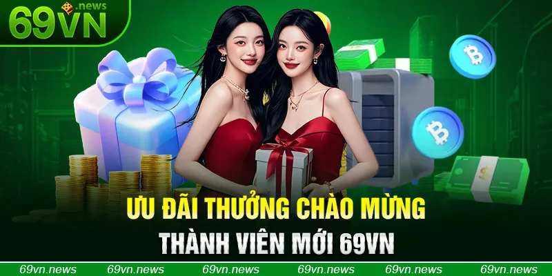 Ưu đãi thưởng chào mừng thành viên mới 69VN