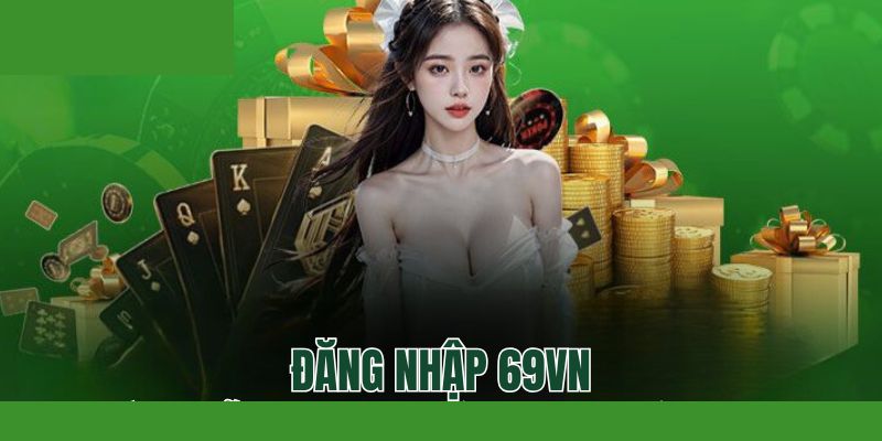 Chủ động bảo vệ thông tin đăng nhập 69VN