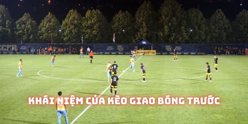 Kèo giao bóng trước tuy đơn giản nhưng lại rất độc đáo