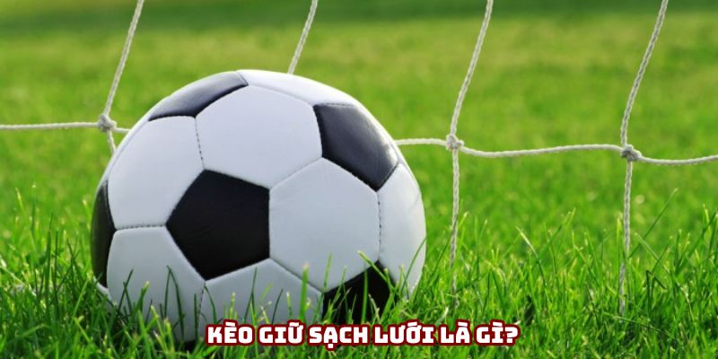 Kèo giữ sạch lưới là hình thức cược độc đáo