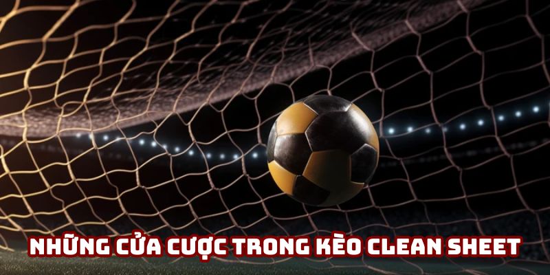 Những cửa cược xuất hiện trong kèo Clean Sheet