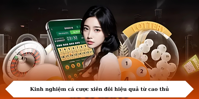 Kinh nghiệm cá cược xiên đôi hiệu quả từ cao thủ