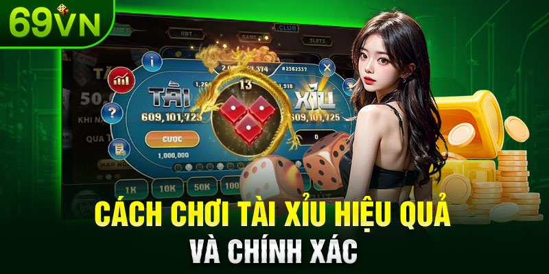 Cách Chơi Tài Xỉu Hiệu Quả Và Chính Xác