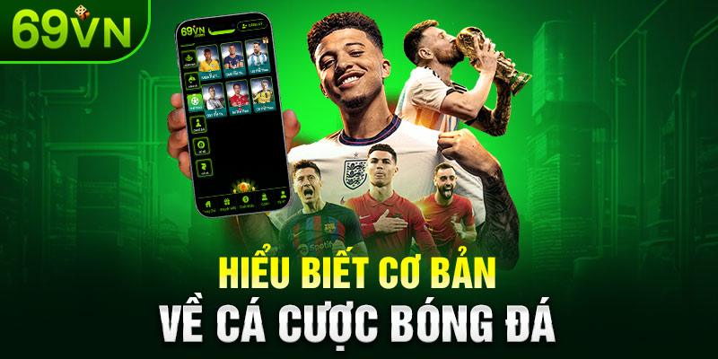 Hiểu biết cơ bản về cá cược bóng đá