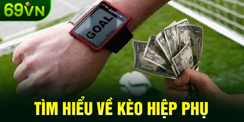 Tìm hiểu về kèo hiệp phụ
